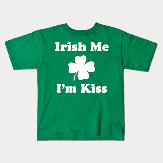 Irish Me I'm Kiss Kids T-Shirt by CrazyCreature